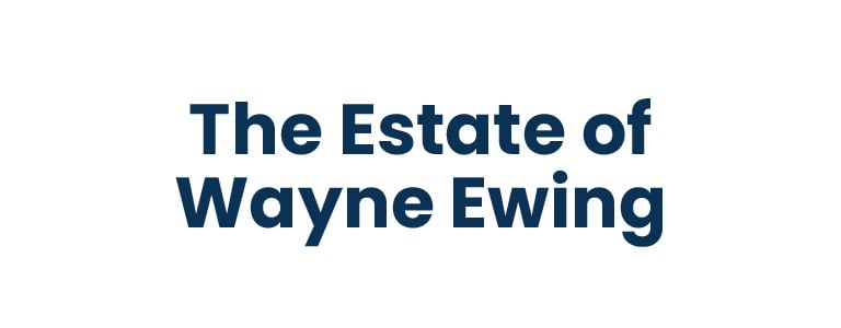 The Estate of Wayne Ewing