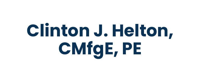 Clinton J. Helton, CMfgE, PE